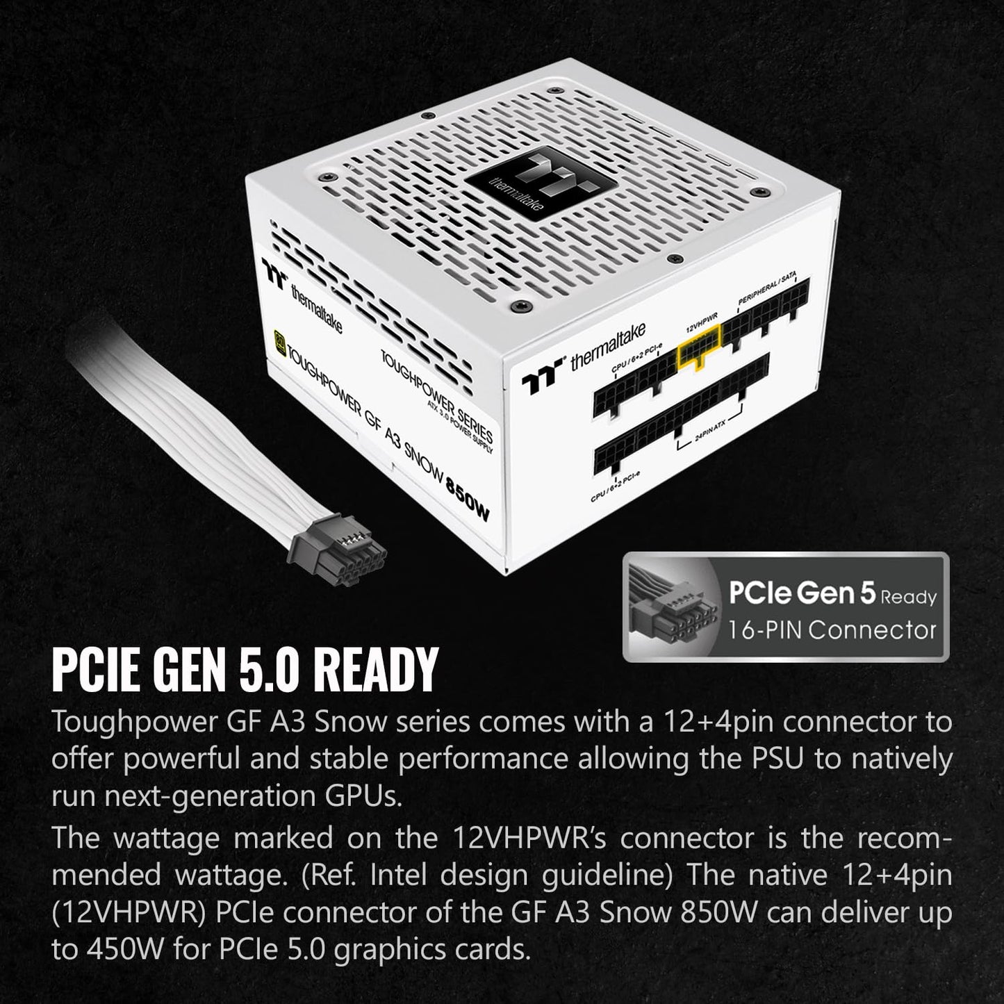 Thermaltake Toughpower GF A3 Snow Edition 850W 80+ Gold Full Modular SLI/Crossfire Ready ATX 3.0 Power Supply; PCIe Gen.5 450W 12VHPWR Connector Included; PS-TPD-0850FNFAGU-N; 10 Year Warranty